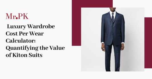 Luxury Wardrobe Cost Per Wear Calculator: Quantifying the Value of Kiton Suits